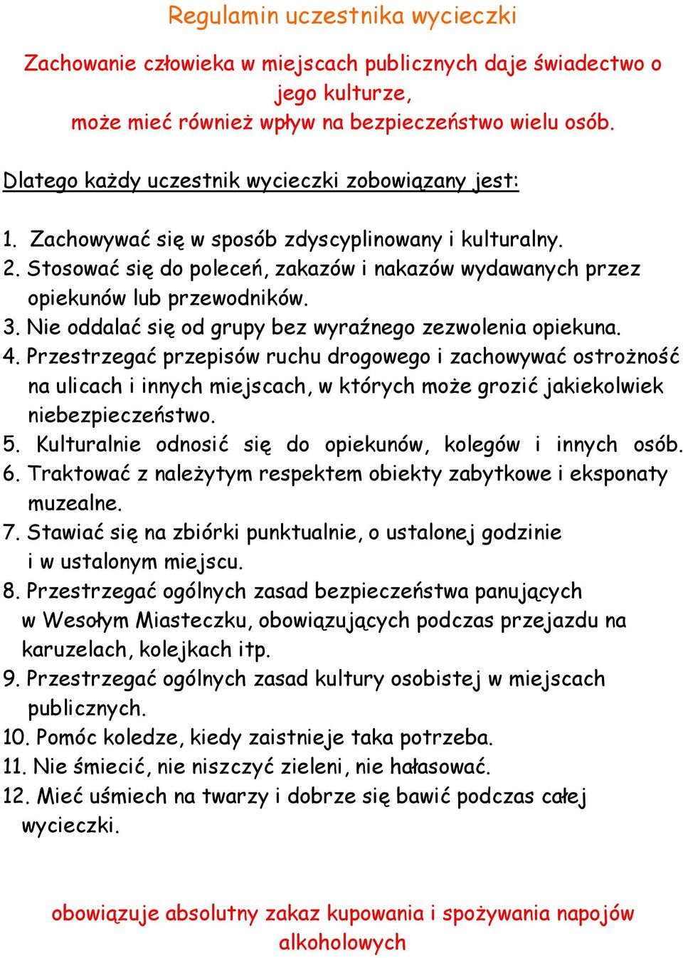 3. Nie oddalać się od grupy bez wyraźnego zezwolenia opiekuna. 4.