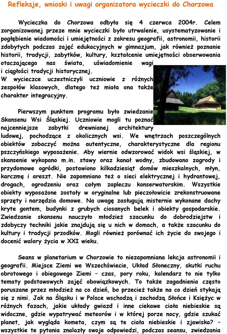 gimnazjum, jak równieŝ poznanie historii, tradycji, zabytków, kultury, kształcenie umiejętności obserwowania otaczającego nas świata, uświadomienie wagi i ciągłości tradycji historycznej.