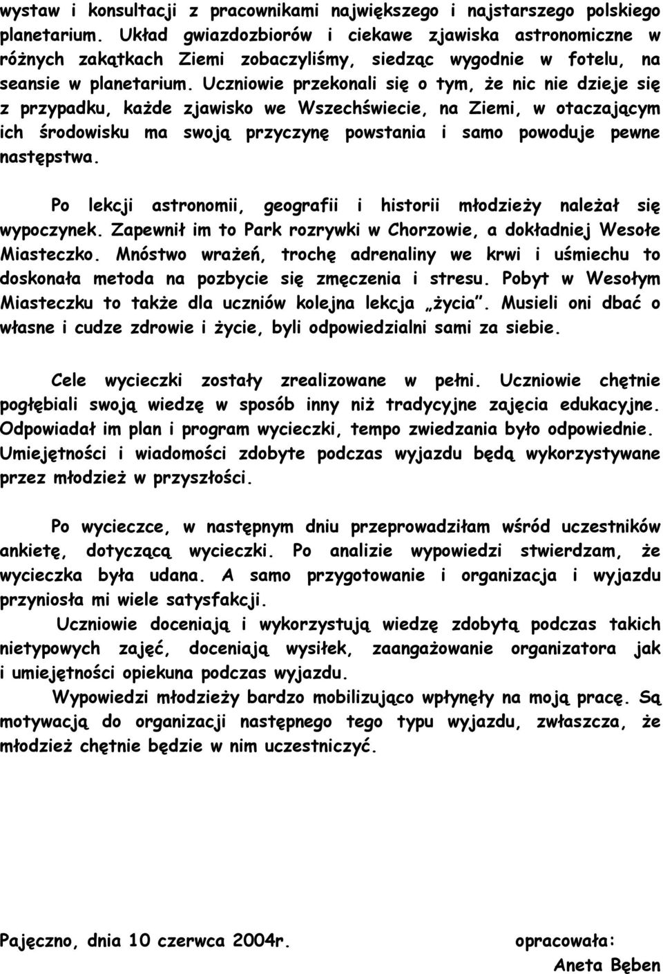 Uczniowie przekonali się o tym, Ŝe nic nie dzieje się z przypadku, kaŝde zjawisko we Wszechświecie, na Ziemi, w otaczającym ich środowisku ma swoją przyczynę powstania i samo powoduje pewne