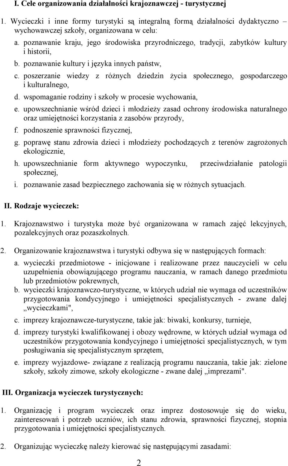 poszerzanie wiedzy z różnych dziedzin życia społecznego, gospodarczego i kulturalnego, d. wspomaganie rodziny i szkoły w procesie wychowania, e.