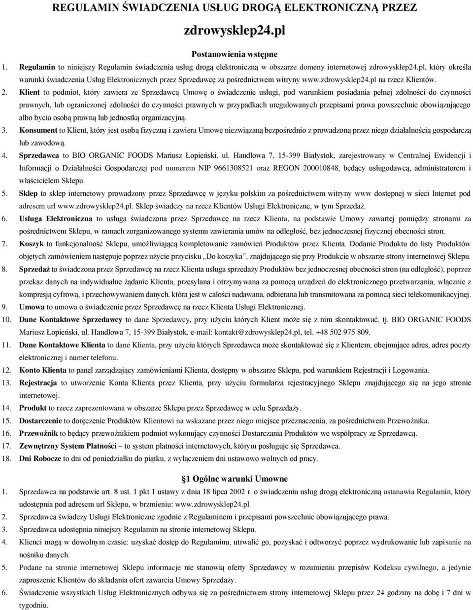 pl, który określa warunki świadczenia Usług Elektronicznych przez Sprzedawcę za pośrednictwem witryny www.zdrowysklep24.pl na rzecz Klientów. 2.