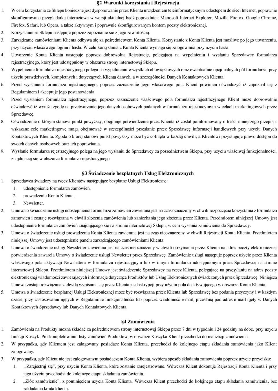 aktualnej bądź poprzedniej: Microsoft Internet Explorer, Mozilla Firefox, Google Chrome, Firefox, Safari, lub Opera, a także aktywnym i poprawnie skonfigurowanym kontem poczty elektronicznej. 2.