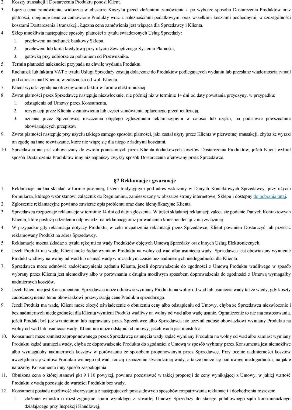 podatkowymi oraz wszelkimi kosztami pochodnymi, w szczególności kosztami Dostarczenia i transakcji. Łączna cena zamówienia jest wiążąca dla Sprzedawcy i Klienta. 4.