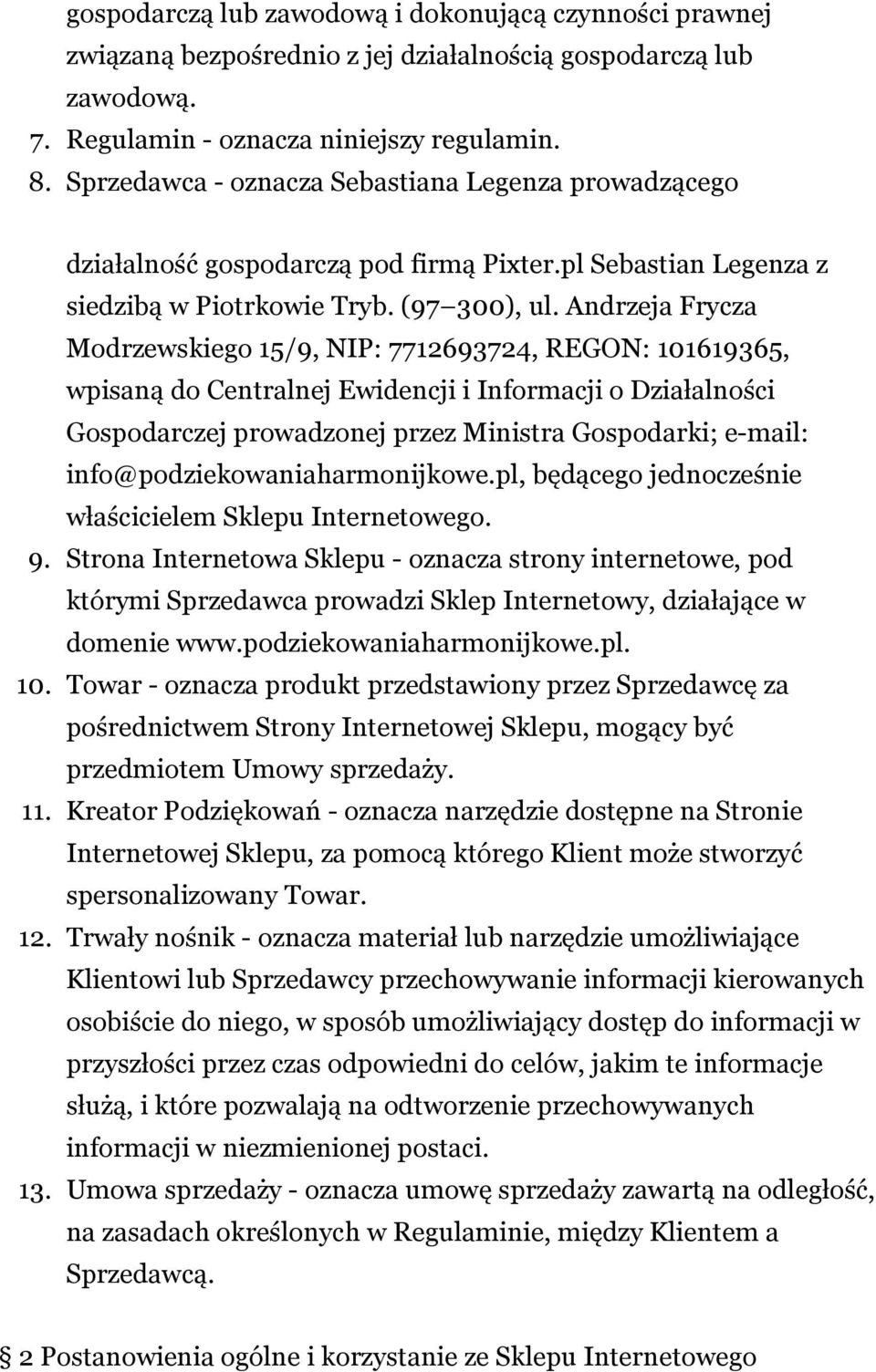 Andrzeja Frycza Modrzewskiego 15/9, NIP: 7712693724, REGON: 101619365, wpisaną do Centralnej Ewidencji i Informacji o Działalności Gospodarczej prowadzonej przez Ministra Gospodarki; e-mail:
