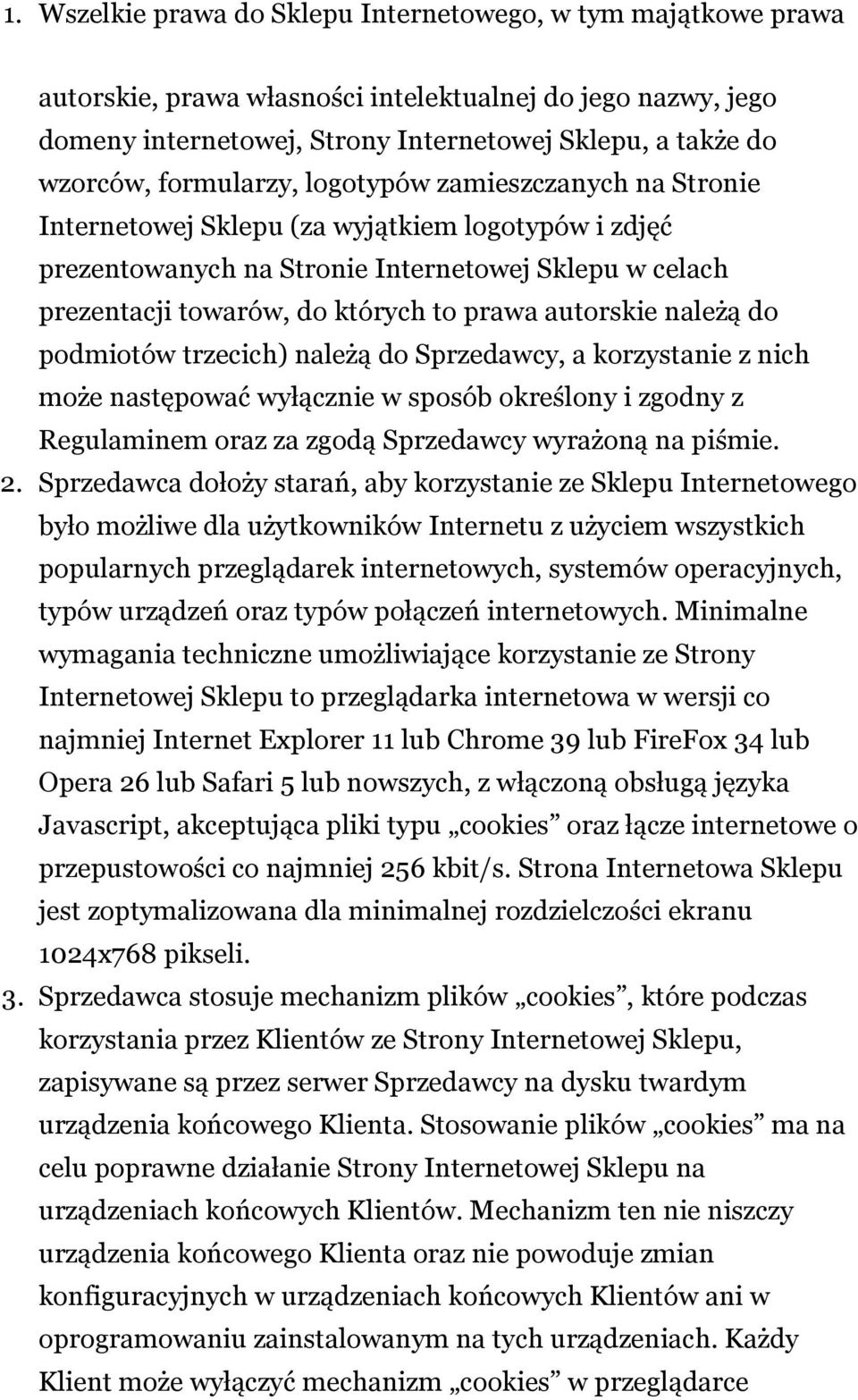 autorskie należą do podmiotów trzecich) należą do Sprzedawcy, a korzystanie z nich może następować wyłącznie w sposób określony i zgodny z Regulaminem oraz za zgodą Sprzedawcy wyrażoną na piśmie. 2.