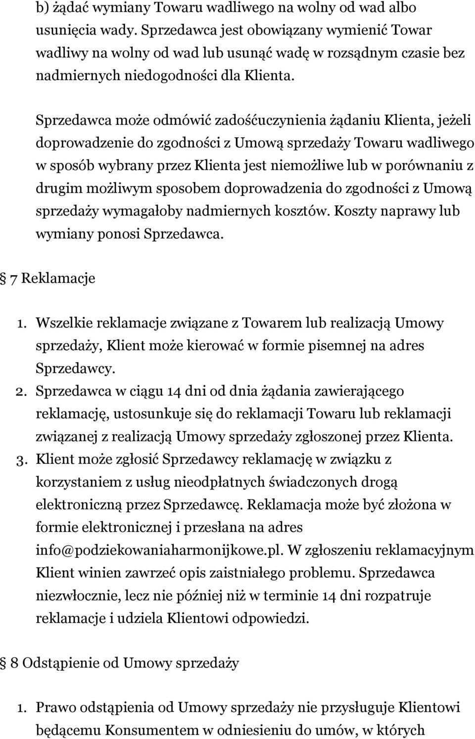 Sprzedawca może odmówić zadośćuczynienia żądaniu Klienta, jeżeli doprowadzenie do zgodności z Umową sprzedaży Towaru wadliwego w sposób wybrany przez Klienta jest niemożliwe lub w porównaniu z drugim