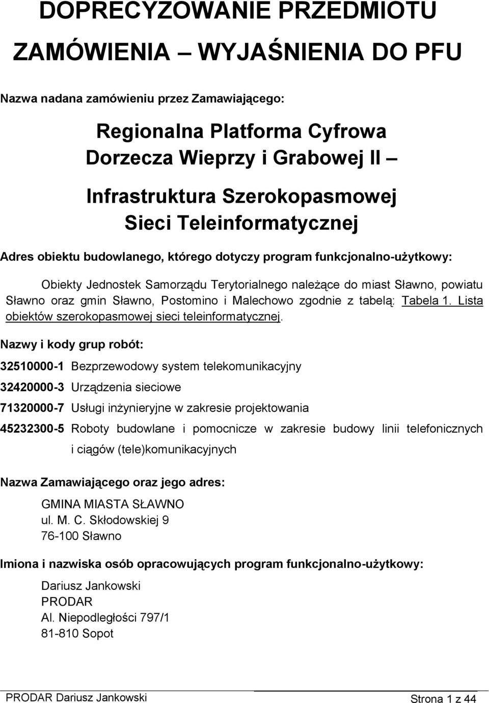 Postomino i Malechowo zgodnie z tabelą: Tabela 1. Lista obiektów szerokopasmowej sieci teleinformatycznej.