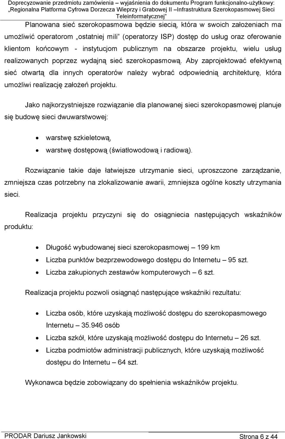 Aby zaprojektować efektywną sieć otwartą dla innych operatorów należy wybrać odpowiednią architekturę, która umożliwi realizację założeń projektu.