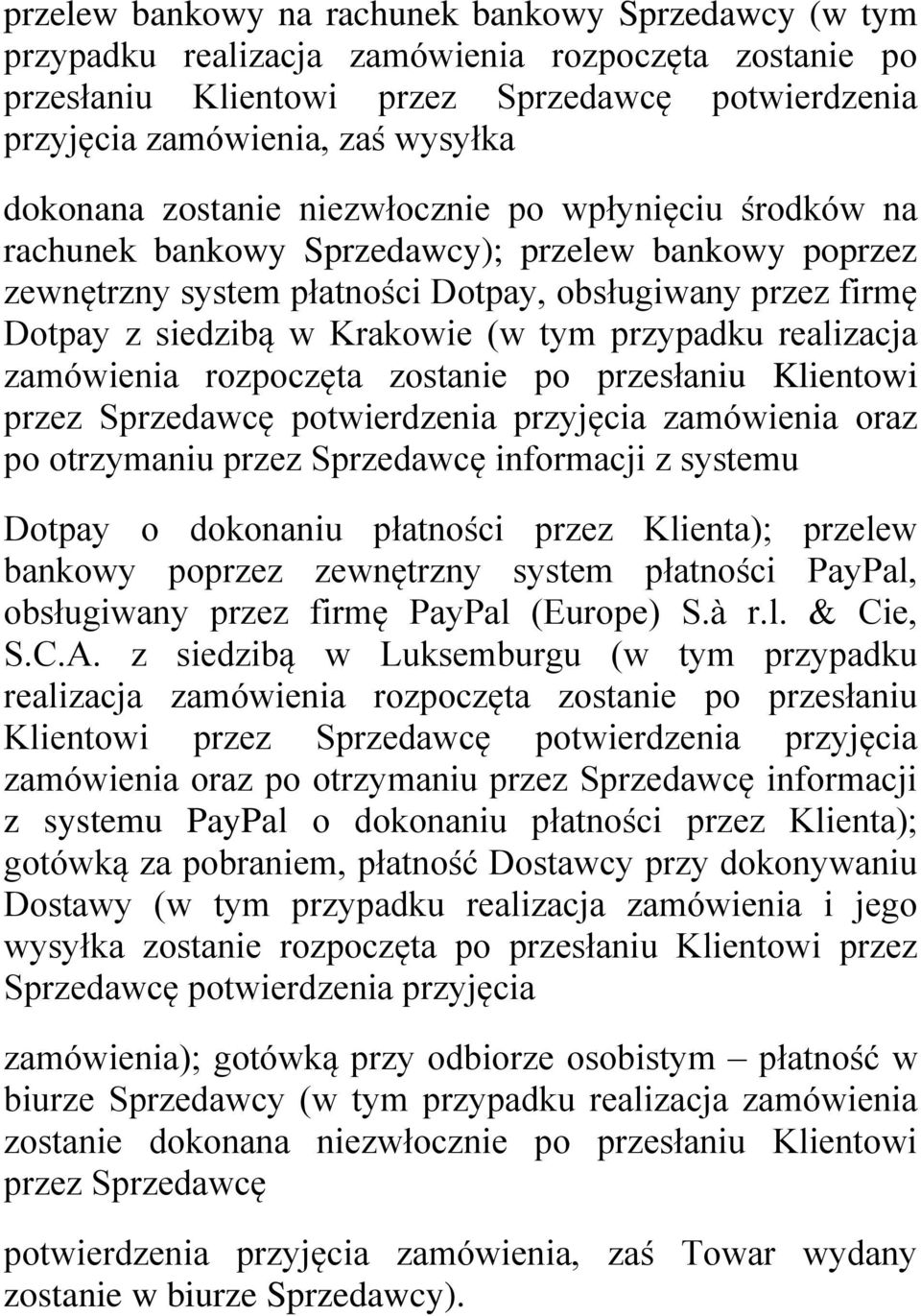 (w tym przypadku realizacja zamówienia rozpoczęta zostanie po przesłaniu Klientowi przez Sprzedawcę potwierdzenia przyjęcia zamówienia oraz po otrzymaniu przez Sprzedawcę informacji z systemu Dotpay
