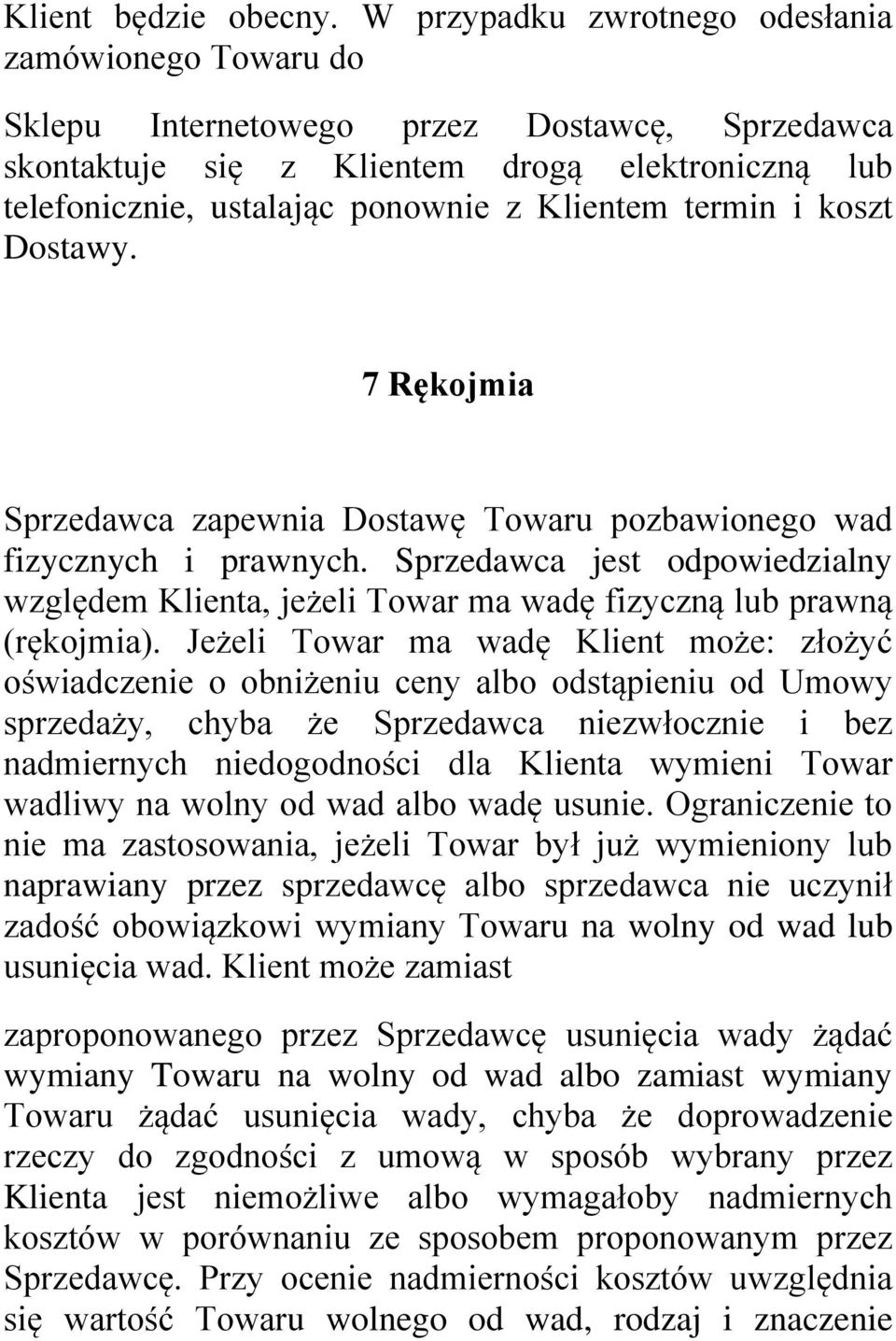 termin i koszt Dostawy. 7 Rękojmia Sprzedawca zapewnia Dostawę Towaru pozbawionego wad fizycznych i prawnych.