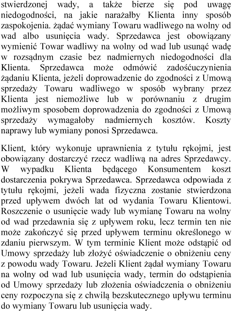Sprzedawca może odmówić zadośćuczynienia żądaniu Klienta, jeżeli doprowadzenie do zgodności z Umową sprzedaży Towaru wadliwego w sposób wybrany przez Klienta jest niemożliwe lub w porównaniu z drugim
