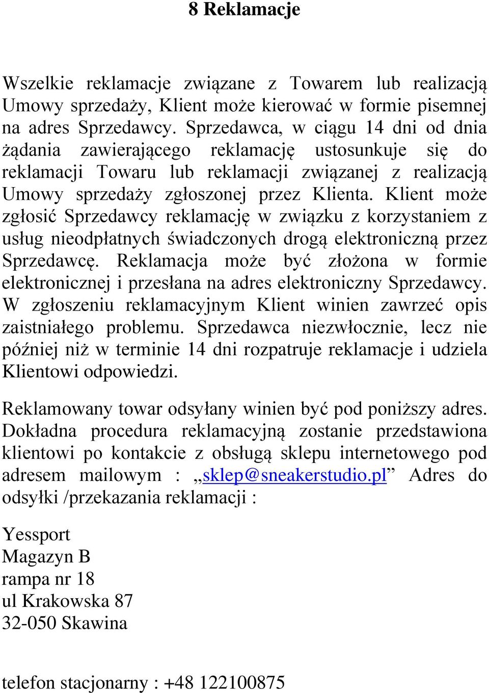 Klient może zgłosić Sprzedawcy reklamację w związku z korzystaniem z usług nieodpłatnych świadczonych drogą elektroniczną przez Sprzedawcę.