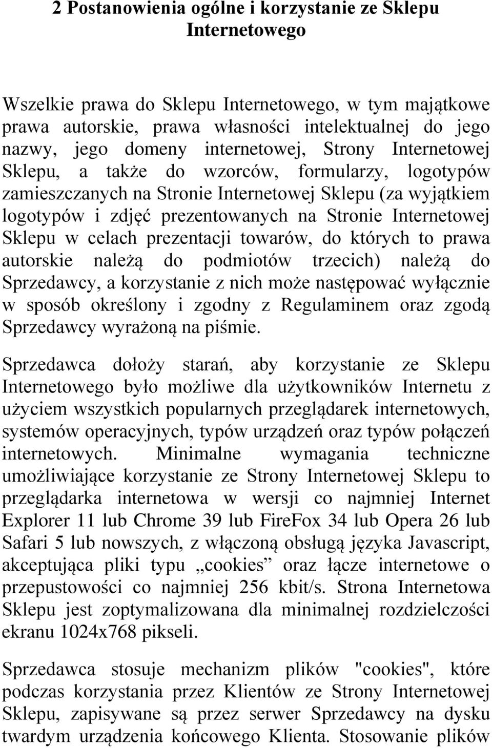 Internetowej Sklepu w celach prezentacji towarów, do których to prawa autorskie należą do podmiotów trzecich) należą do Sprzedawcy, a korzystanie z nich może następować wyłącznie w sposób określony i