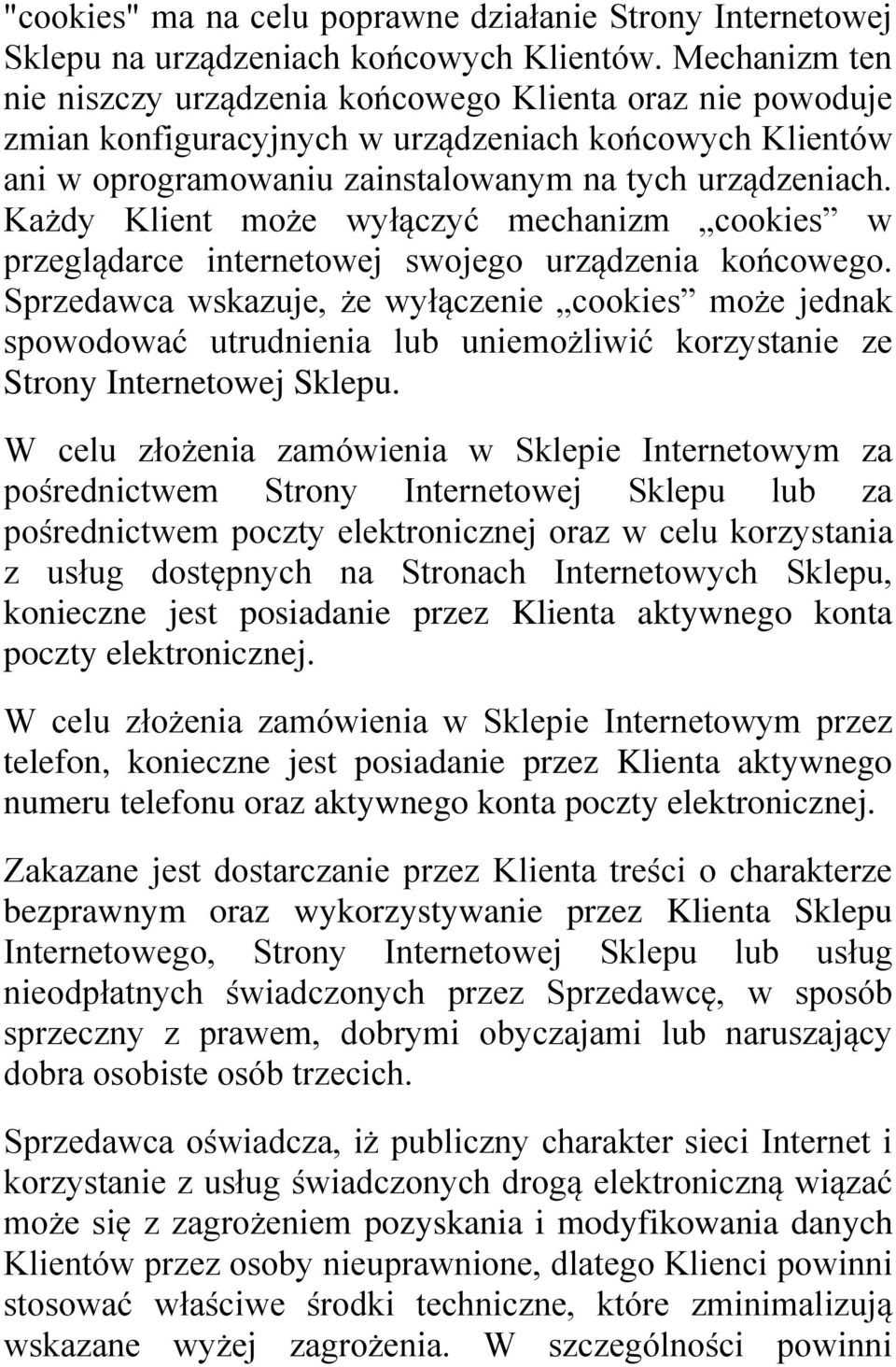Każdy Klient może wyłączyć mechanizm cookies w przeglądarce internetowej swojego urządzenia końcowego.