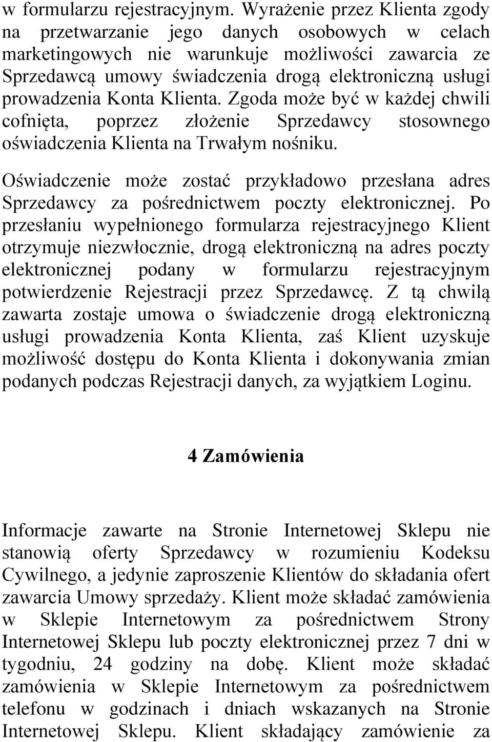 Konta Klienta. Zgoda może być w każdej chwili cofnięta, poprzez złożenie Sprzedawcy stosownego oświadczenia Klienta na Trwałym nośniku.