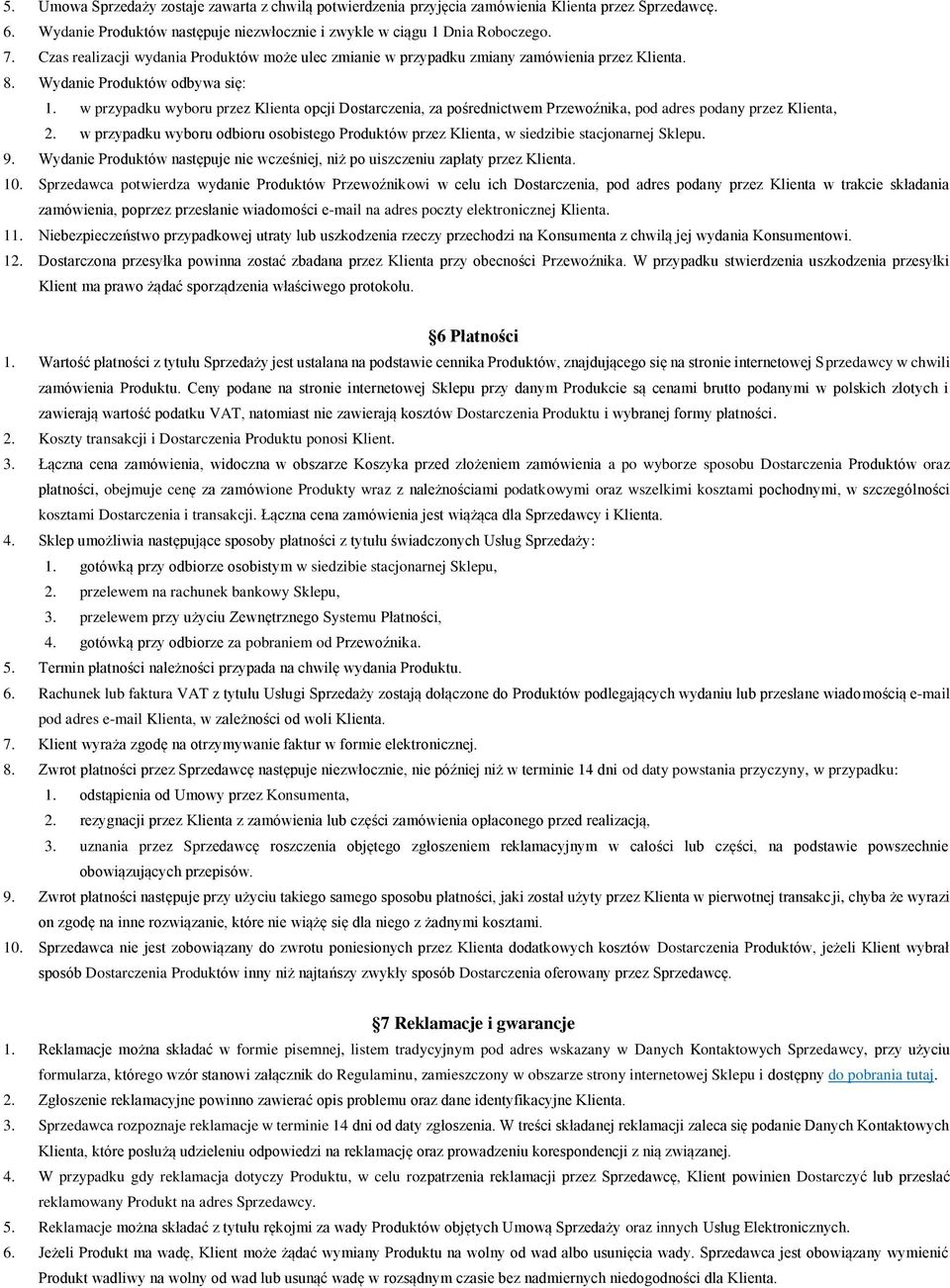 w przypadku wyboru przez Klienta opcji Dostarczenia, za pośrednictwem Przewoźnika, pod adres podany przez Klienta, 2.