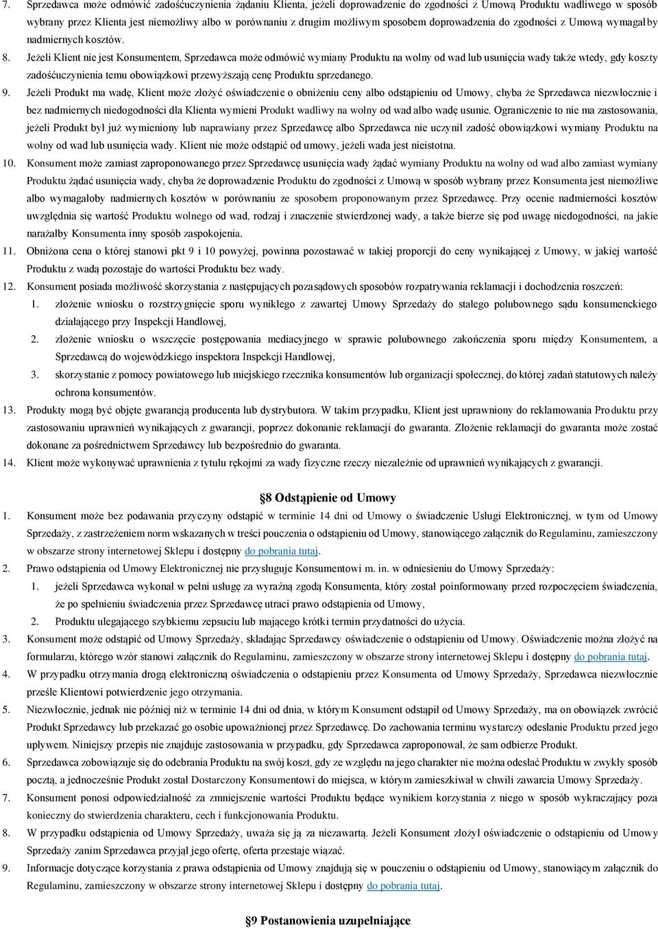 Jeżeli Klient nie jest Konsumentem, Sprzedawca może odmówić wymiany Produktu na wolny od wad lub usunięcia wady także wtedy, gdy koszty zadośćuczynienia temu obowiązkowi przewyższają cenę Produktu
