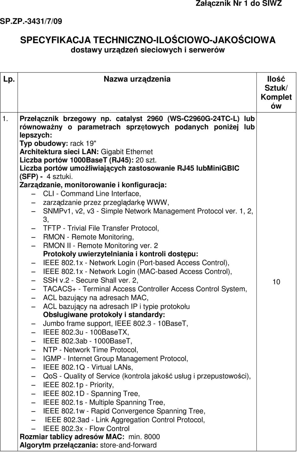 szt. Liczba portów umoŝliwiających zastosowanie RJ45 lubminigbic (SFP) - 4 sztuki.