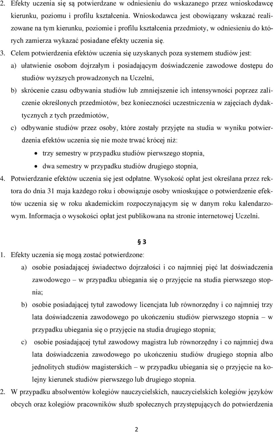 Celem potwierdzenia efektów uczenia się uzyskanych poza systemem studiów jest: a) ułatwienie osobom dojrzałym i posiadającym doświadczenie zawodowe dostępu do studiów wyższych prowadzonych na