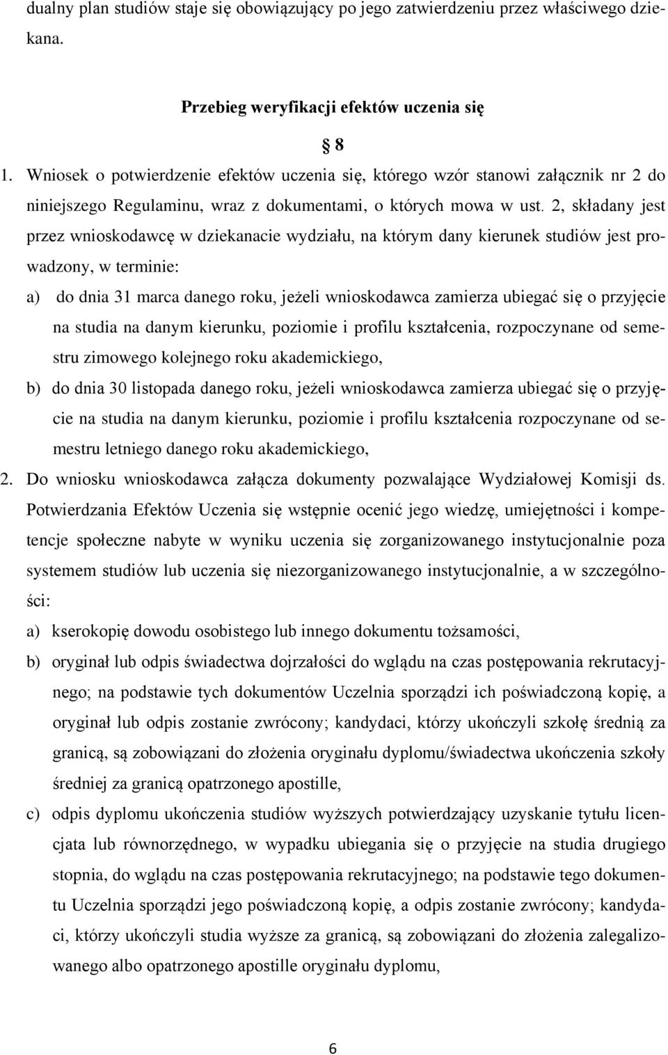 2, składany jest przez wnioskodawcę w dziekanacie wydziału, na którym dany kierunek studiów jest prowadzony, w terminie: a) do dnia 31 marca danego roku, jeżeli wnioskodawca zamierza ubiegać się o