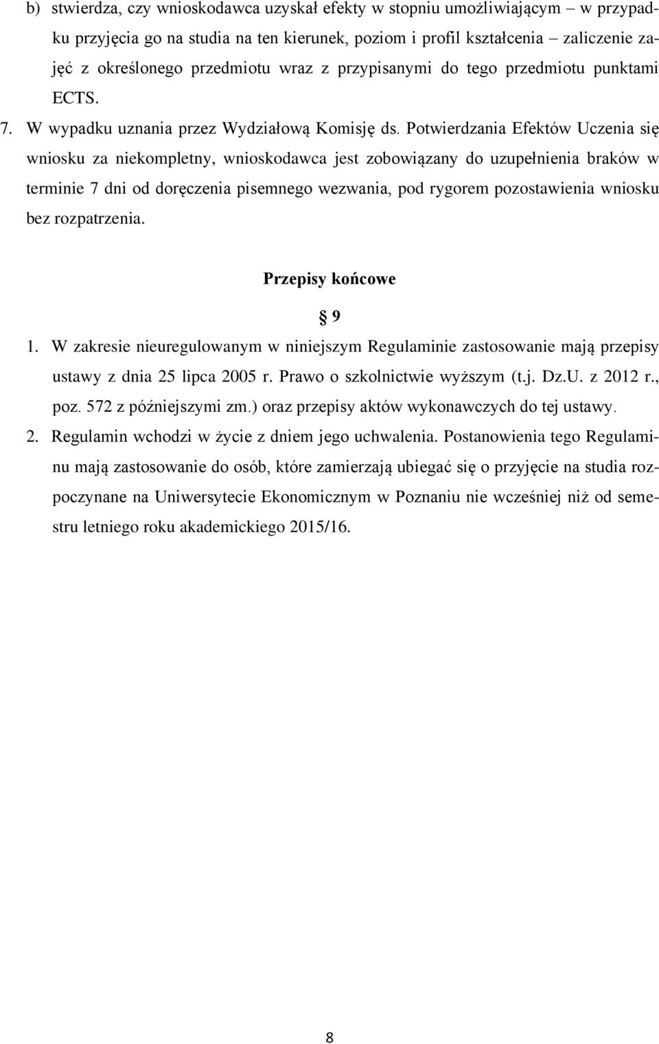 Potwierdzania Efektów Uczenia się wniosku za niekompletny, wnioskodawca jest zobowiązany do uzupełnienia braków w terminie 7 dni od doręczenia pisemnego wezwania, pod rygorem pozostawienia wniosku