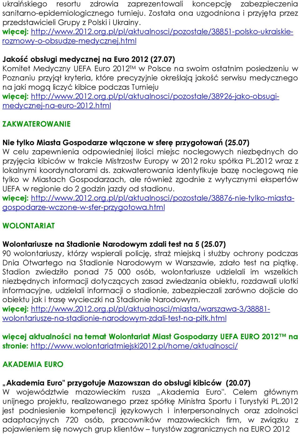 07) Komitet Medyczny UEFA Euro 2012 TM w Polsce na swoim ostatnim posiedzeniu w Poznaniu przyjął kryteria, które precyzyjnie określają jakość serwisu medycznego na jaki mogą liczyć kibice podczas