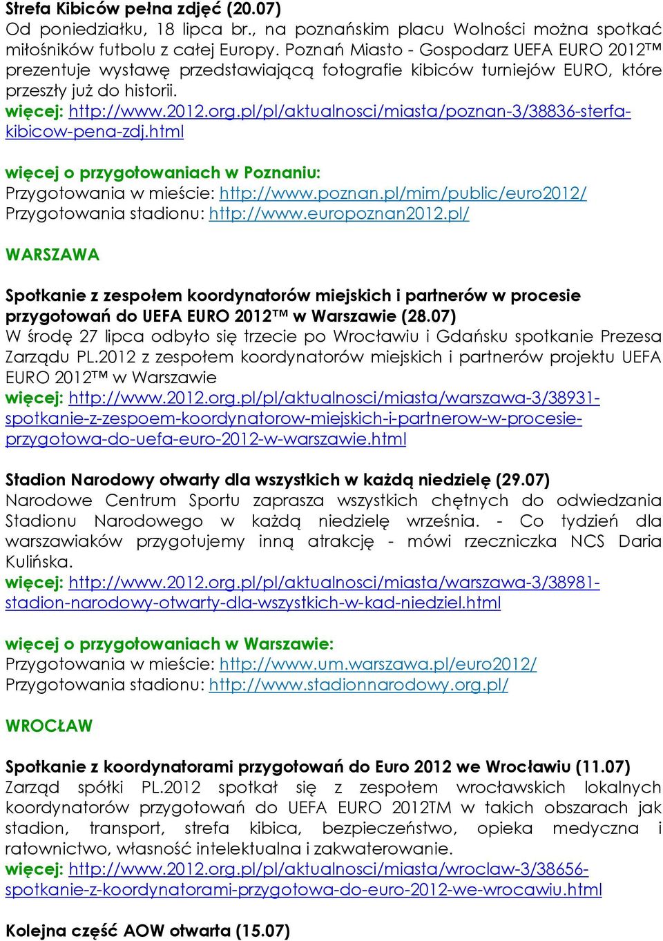 pl/pl/aktualnosci/miasta/poznan-3/38836-sterfakibicow-pena-zdj.html więcej o przygotowaniach w Poznaniu: Przygotowania w mieście: http://www.poznan.pl/mim/public/euro2012/ Przygotowania stadionu: http://www.