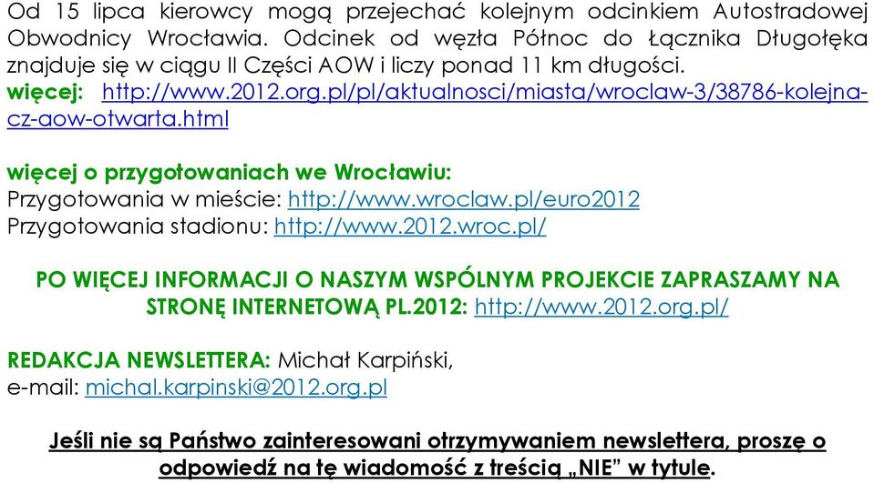 pl/pl/aktualnosci/miasta/wroclaw-3/38786-kolejnacz-aow-otwarta.html więcej o przygotowaniach we Wrocławiu: Przygotowania w mieście: http://www.wroclaw.pl/euro2012 Przygotowania stadionu: http://www.