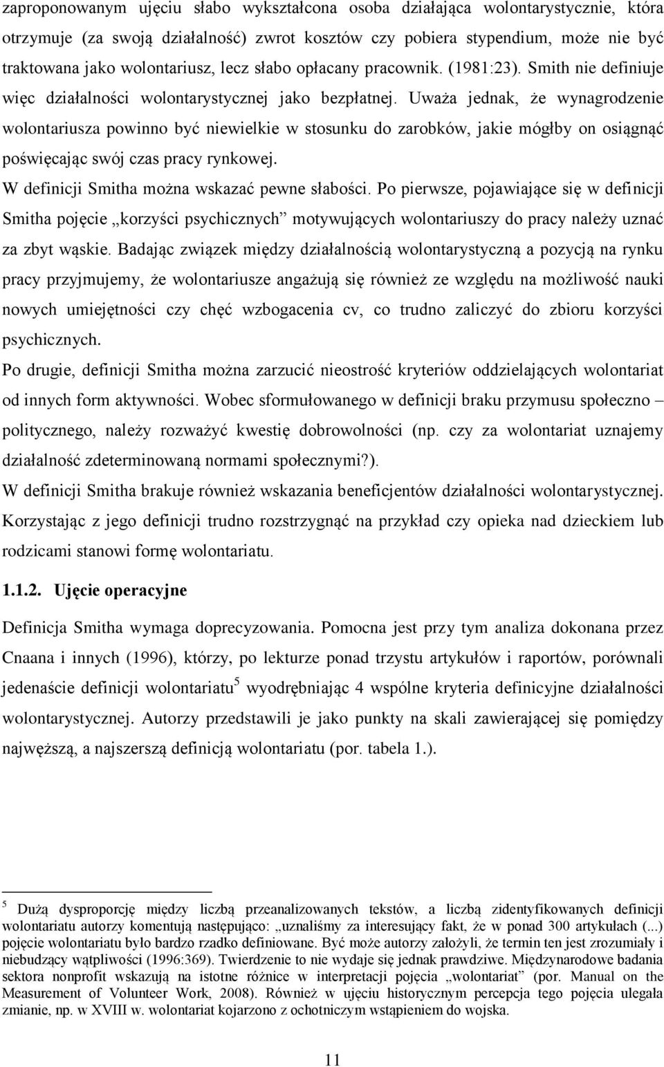 Uważa jednak, że wynagrodzenie wolontariusza powinno być niewielkie w stosunku do zarobków, jakie mógłby on osiągnąć poświęcając swój czas pracy rynkowej.