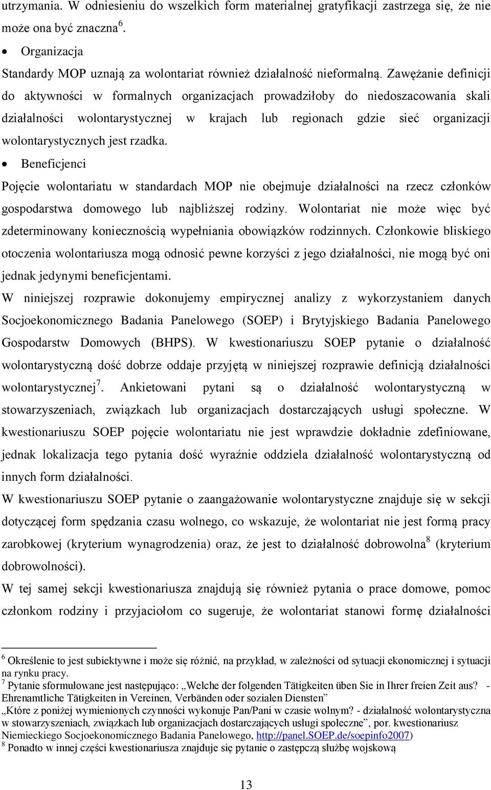 jest rzadka. Beneficjenci Pojęcie wolontariatu w standardach MOP nie obejmuje działalności na rzecz członków gospodarstwa domowego lub najbliższej rodziny.