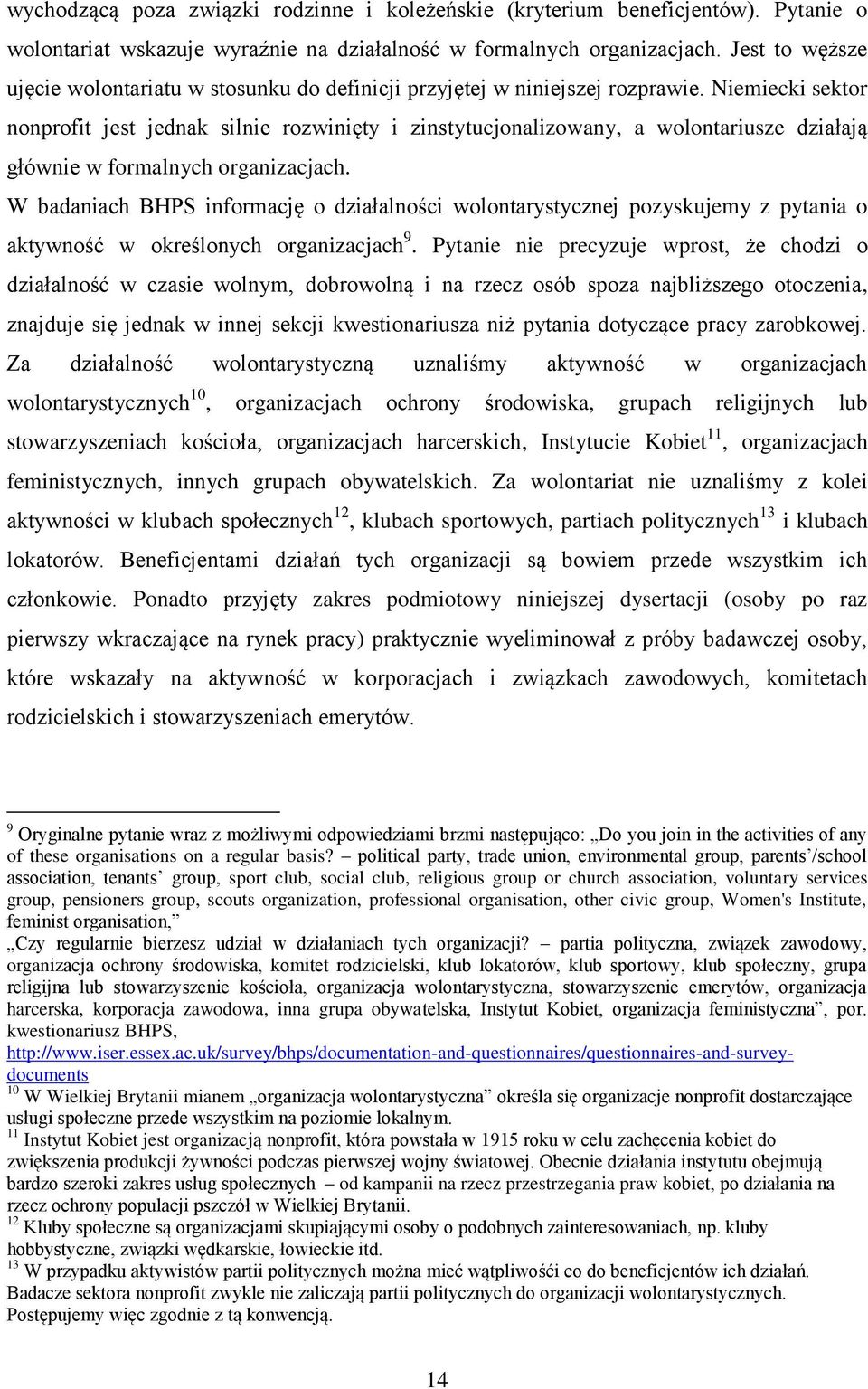 Niemiecki sektor nonprofit jest jednak silnie rozwinięty i zinstytucjonalizowany, a wolontariusze działają głównie w formalnych organizacjach.