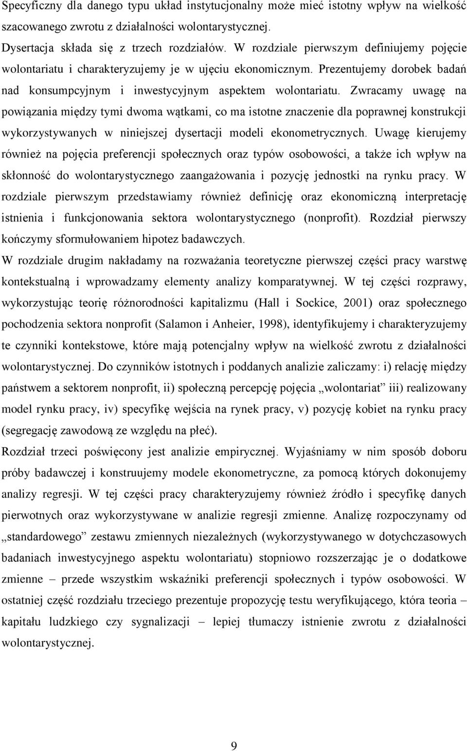 Zwracamy uwagę na powiązania między tymi dwoma wątkami, co ma istotne znaczenie dla poprawnej konstrukcji wykorzystywanych w niniejszej dysertacji modeli ekonometrycznych.
