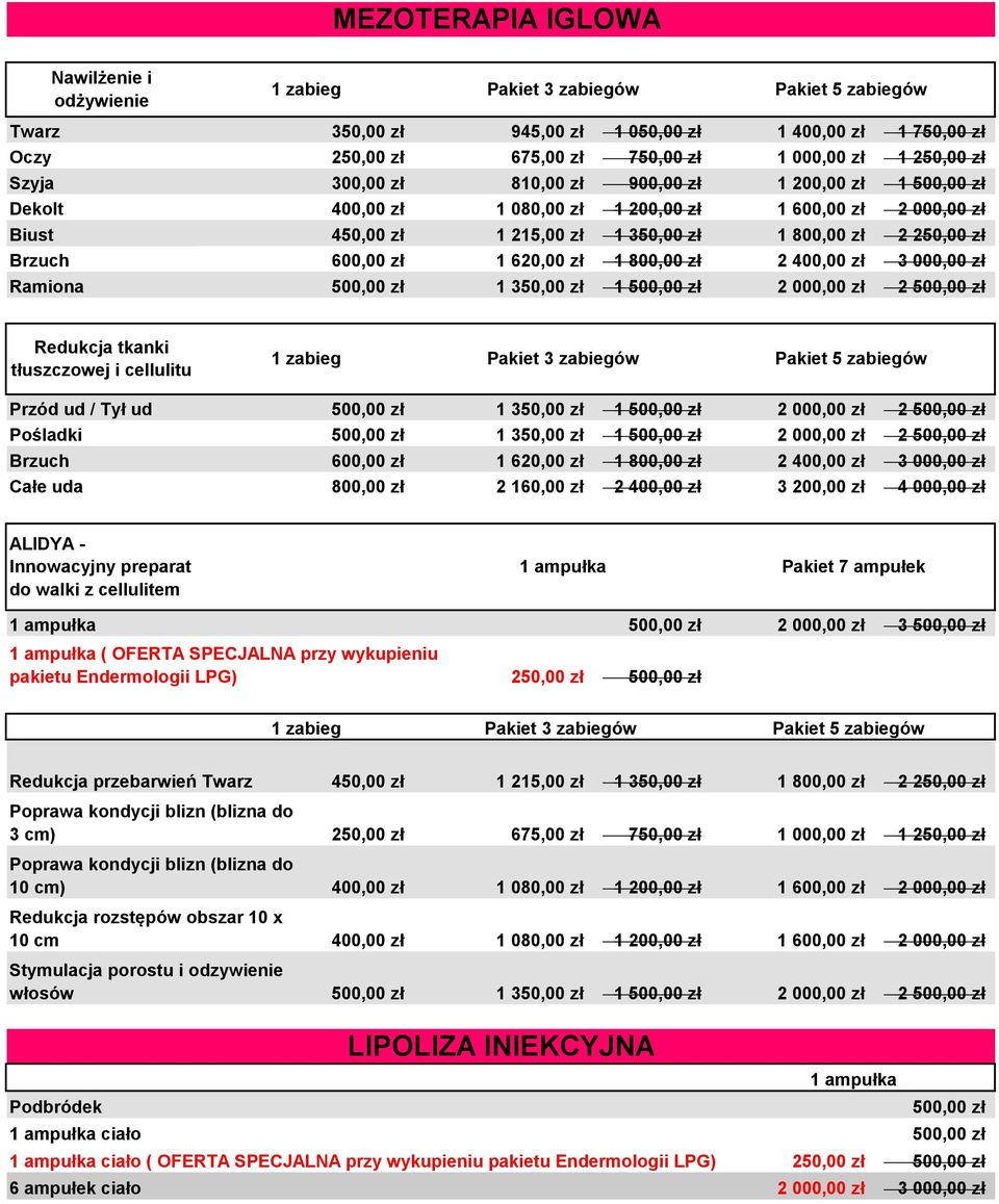 Brzuch 600,00 zł 1 620,00 zł 1 800,00 zł 2 400,00 zł 3 000,00 zł Ramiona 500,00 zł 1 350,00 zł 1 500,00 zł 2 000,00 zł 2 500,00 zł Redukcja tkanki tłuszczowej i cellulitu 1 zabieg Pakiet 3 zabiegów