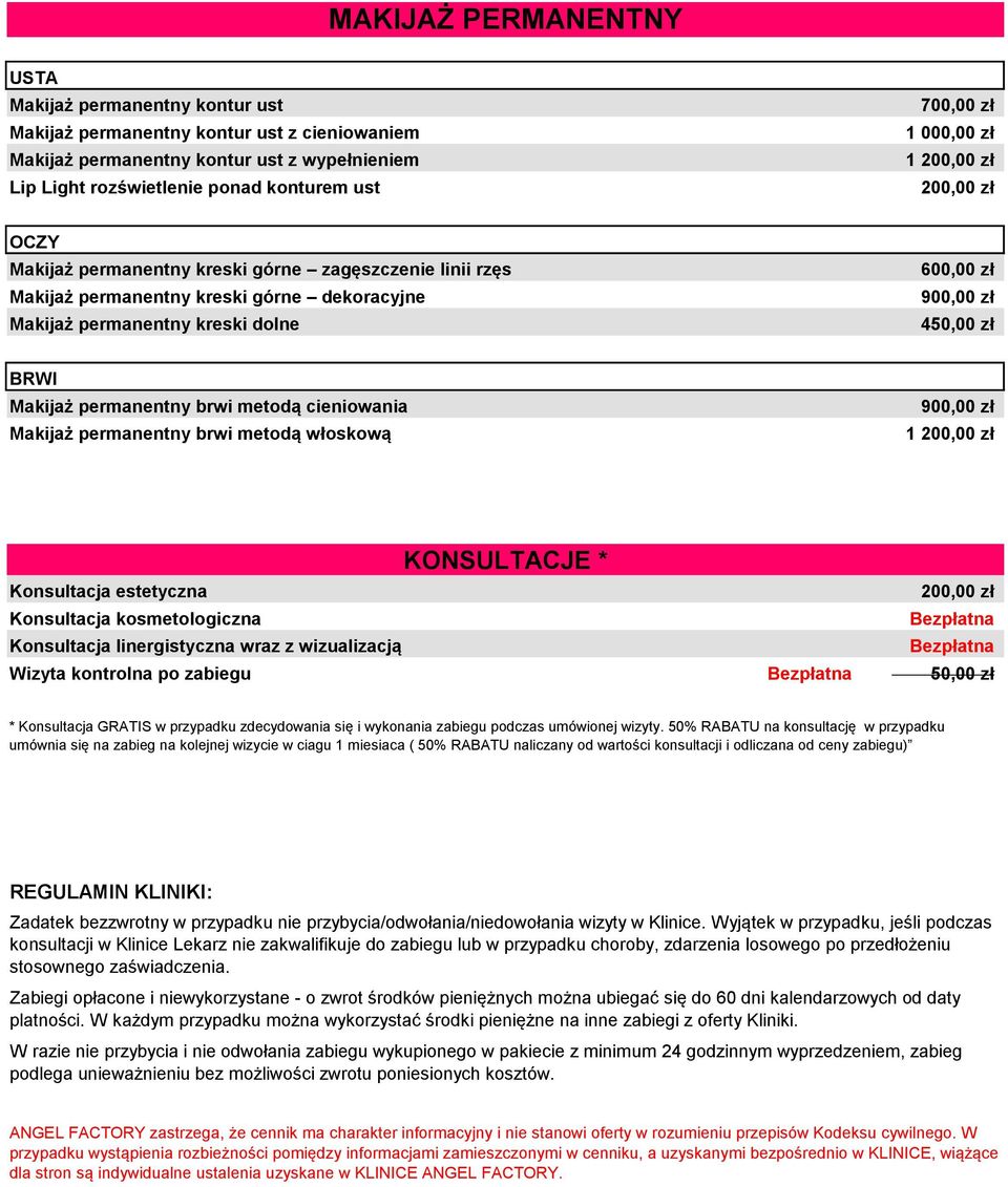 450,00 zł BRWI Makijaż permanentny brwi metodą cieniowania Makijaż permanentny brwi metodą włoskową 900,00 zł 1 200,00 zł KONSULTACJE * Konsultacja estetyczna 200,00 zł Konsultacja kosmetologiczna