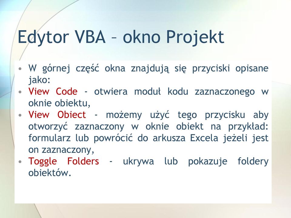 przycisku aby otworzyć zaznaczony w oknie obiekt na przykład: formularz lub powrócić do