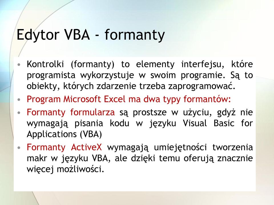 Program Microsoft Excel ma dwa typy formantów: Formanty formularza są prostsze w użyciu, gdyż nie wymagają