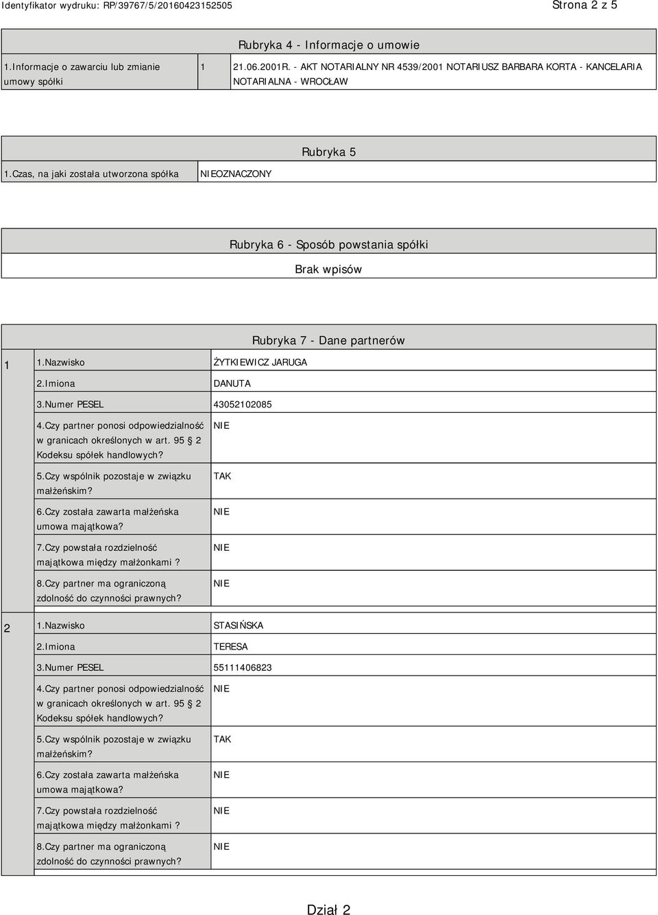 Nazwisko ŻYTKIEWICZ JARUGA Rubryka 7 - Dane partnerów DANUTA 3.Numer PESEL 43052102085 4.Czy partner ponosi odpowiedzialność w granicach określonych w art. 95 2 Kodeksu spółek handlowych? 5.