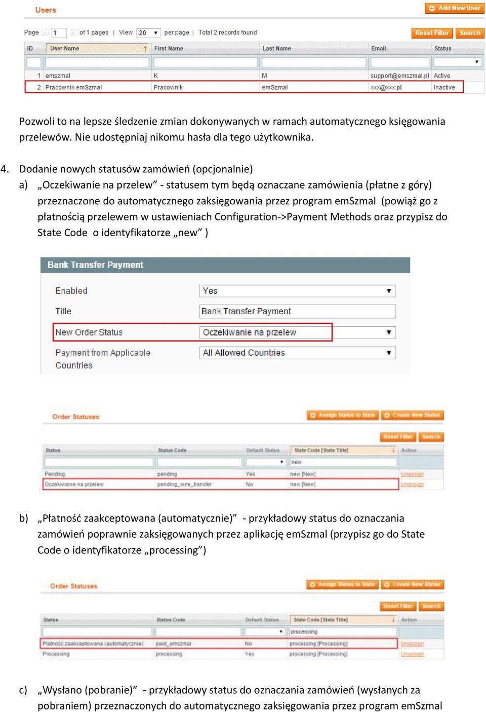 (powiąż go z płatnością przelewem w ustawieniach Configuration->Payment Methods oraz przypisz do State Code o identyfikatorze new ) b) Płatność zaakceptowana (automatycznie) - przykładowy status do