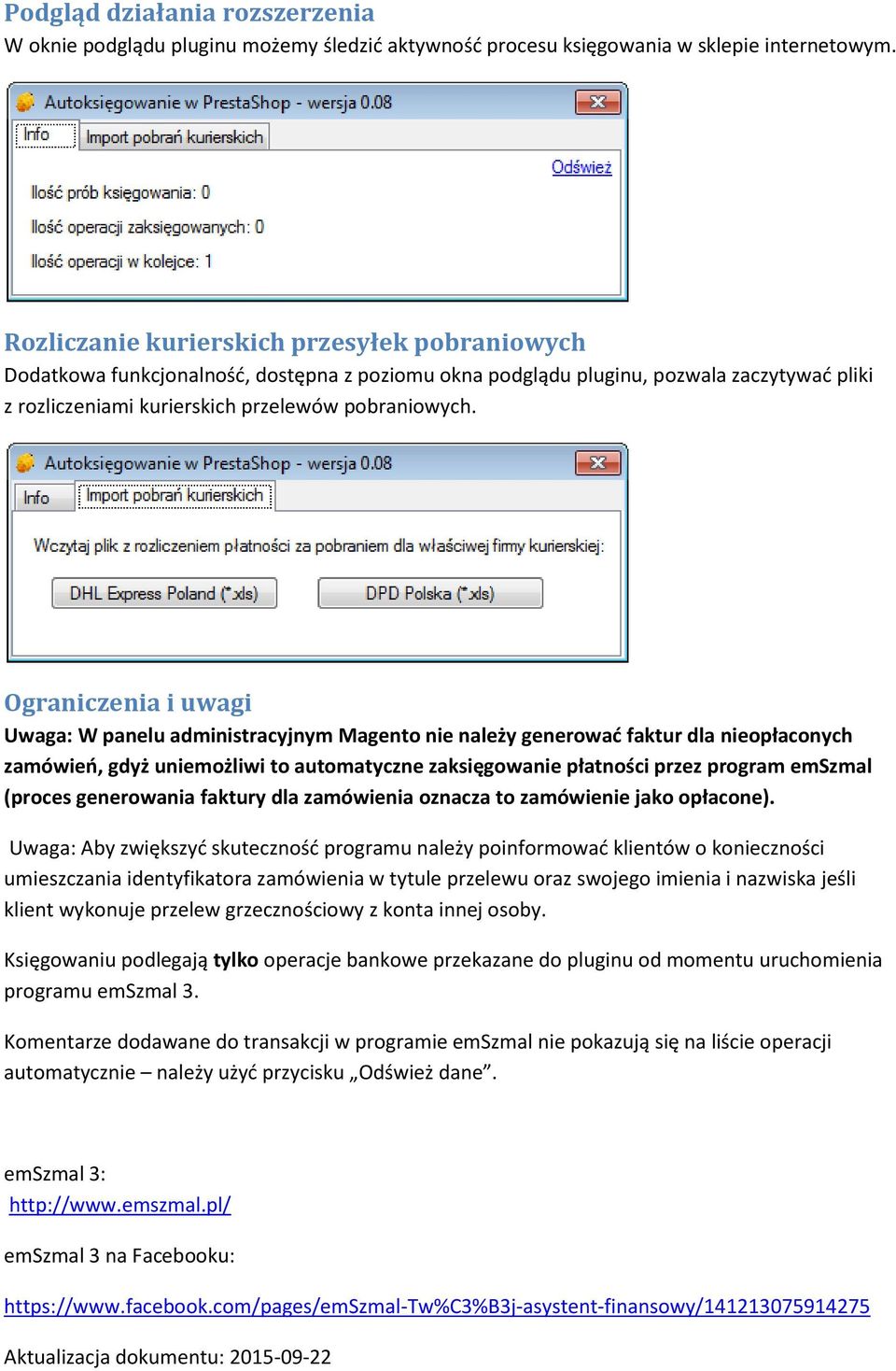 Ograniczenia i uwagi Uwaga: W panelu administracyjnym Magento nie należy generować faktur dla nieopłaconych zamówień, gdyż uniemożliwi to automatyczne zaksięgowanie płatności przez program emszmal