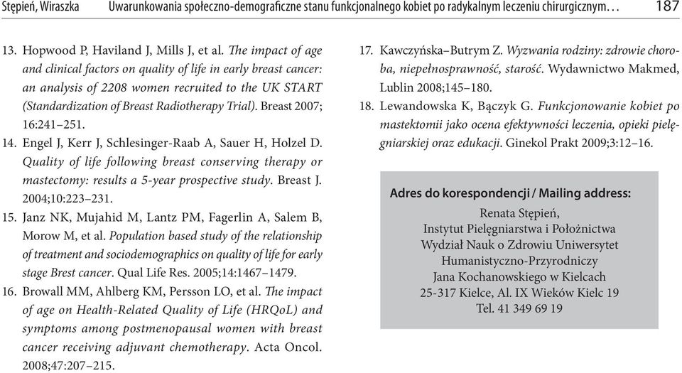 Breast 2007; 16:241 251. 14. Engel J, Kerr J, Schlesinger-Raab A, Sauer H, Holzel D. Quality of life following breast conserving therapy or mastectomy: results a 5-year prospective study. Breast J.