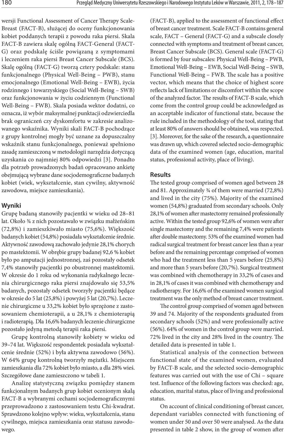 Skala FACT-B zawiera skalę ogólną FACT-General (FACT- G) oraz podskalę ściśle powiązaną z symptomami i leczeniem raka piersi Breast Cancer Subscale (BCS).