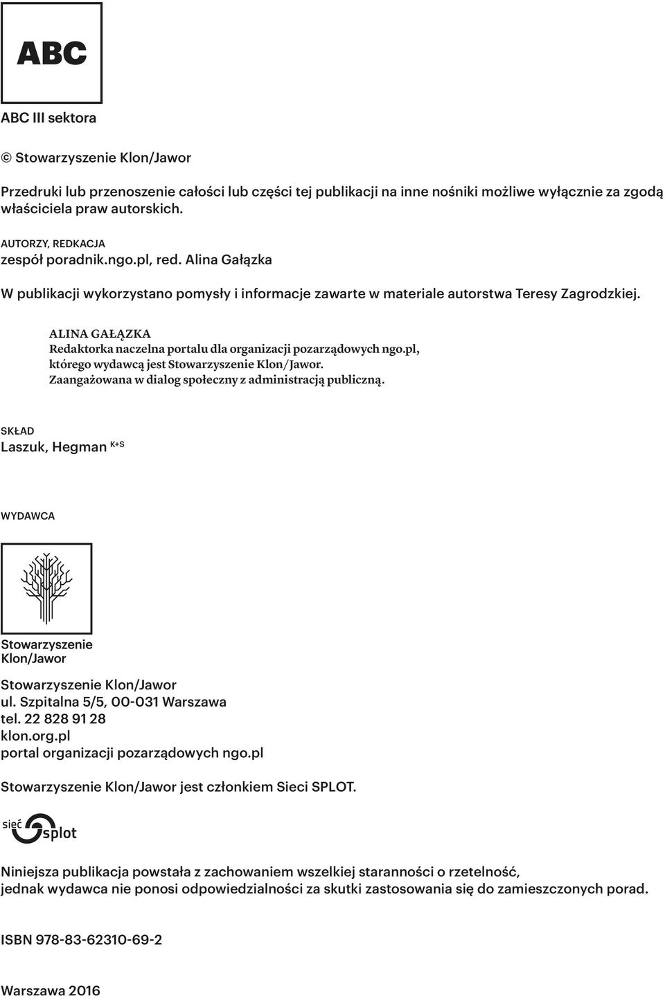 pl, którego wydawcą jest Stowarzyszenie Klon/Jawor. Zaangażowana w dialog społeczny z administracją publiczną. SKŁAD Laszuk, Hegman K+S WYDAWCA Stowarzyszenie Klon/Jawor ul.