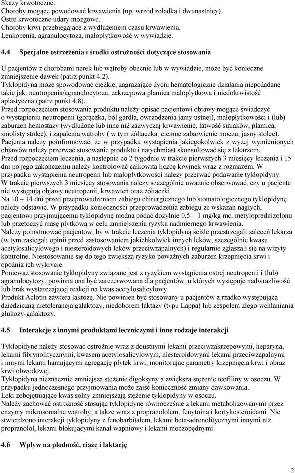 4 Specjalne ostrzeżenia i środki ostrożności dotyczące stosowania U pacjentów z chorobami nerek lub wątroby obecnie lub w wywiadzie, może być konieczne zmniejszenie dawek (patrz punkt 4.2).