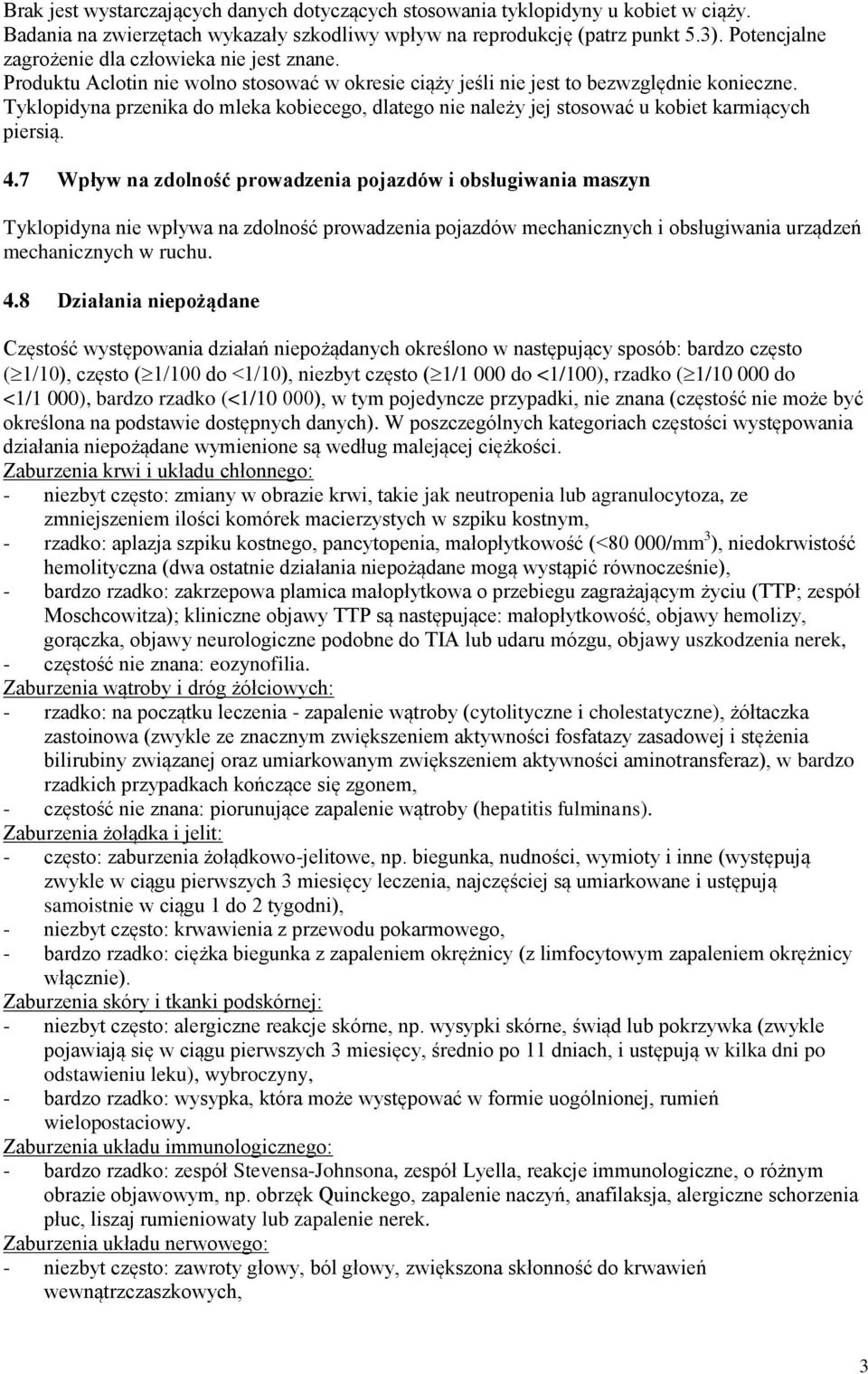 Tyklopidyna przenika do mleka kobiecego, dlatego nie należy jej stosować u kobiet karmiących piersią. 4.