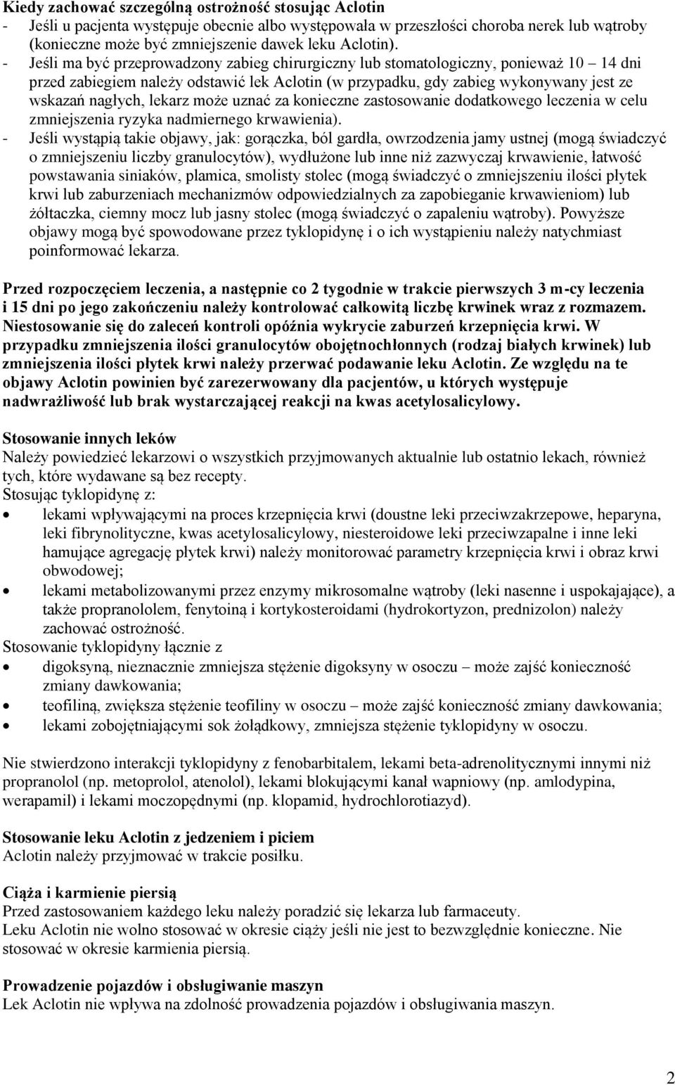 - Jeśli ma być przeprowadzony zabieg chirurgiczny lub stomatologiczny, ponieważ 10 14 dni przed zabiegiem należy odstawić lek Aclotin (w przypadku, gdy zabieg wykonywany jest ze wskazań nagłych,
