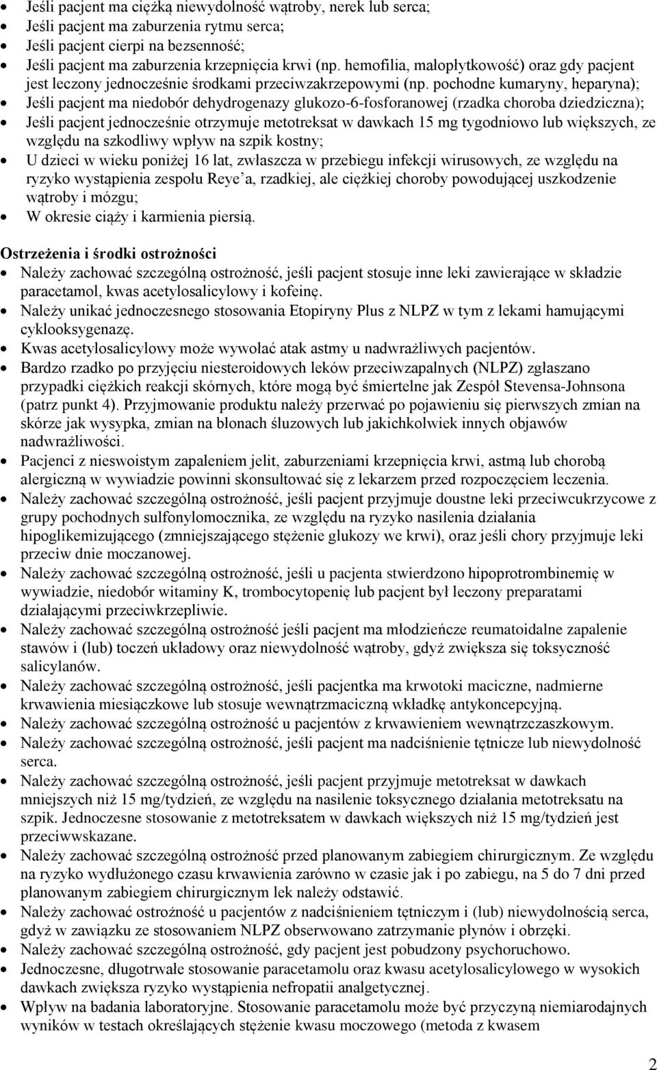 pochodne kumaryny, heparyna); Jeśli pacjent ma niedobór dehydrogenazy glukozo-6-fosforanowej (rzadka choroba dziedziczna); Jeśli pacjent jednocześnie otrzymuje metotreksat w dawkach 15 mg tygodniowo