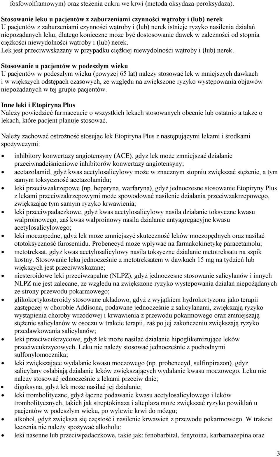 konieczne może być dostosowanie dawek w zależności od stopnia ciężkości niewydolności wątroby i (lub) nerek. Lek jest przeciwwskazany w przypadku ciężkiej niewydolności wątroby i (lub) nerek.