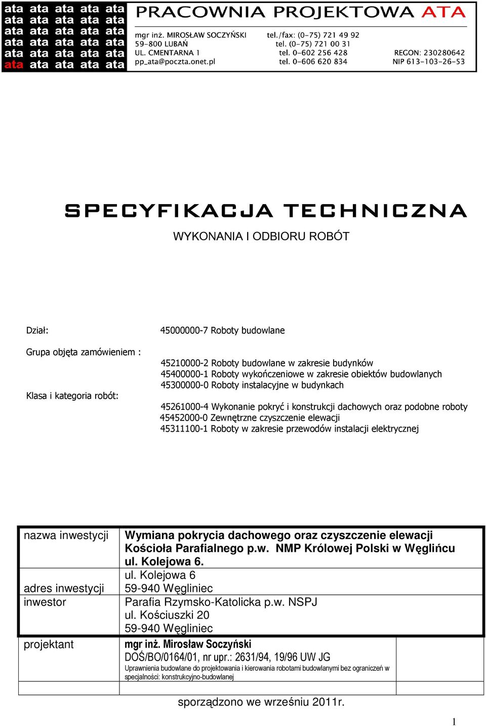 czyszczenie elewacji 45311100-1 Roboty w zakresie przewodów instalacji elektrycznej nazwa inwestycji Wymiana pokrycia dachowego oraz czyszczenie elewacji Kościoła Parafialnego p.w. NMP Królowej Polski w Węglińcu ul.