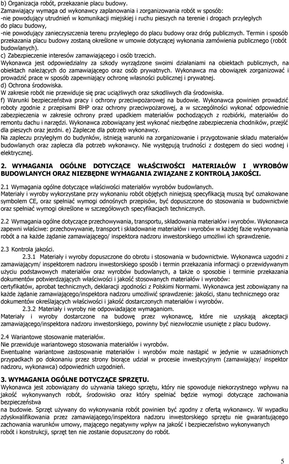 powodujący zanieczyszczenia terenu przyległego do placu budowy oraz dróg publicznych.