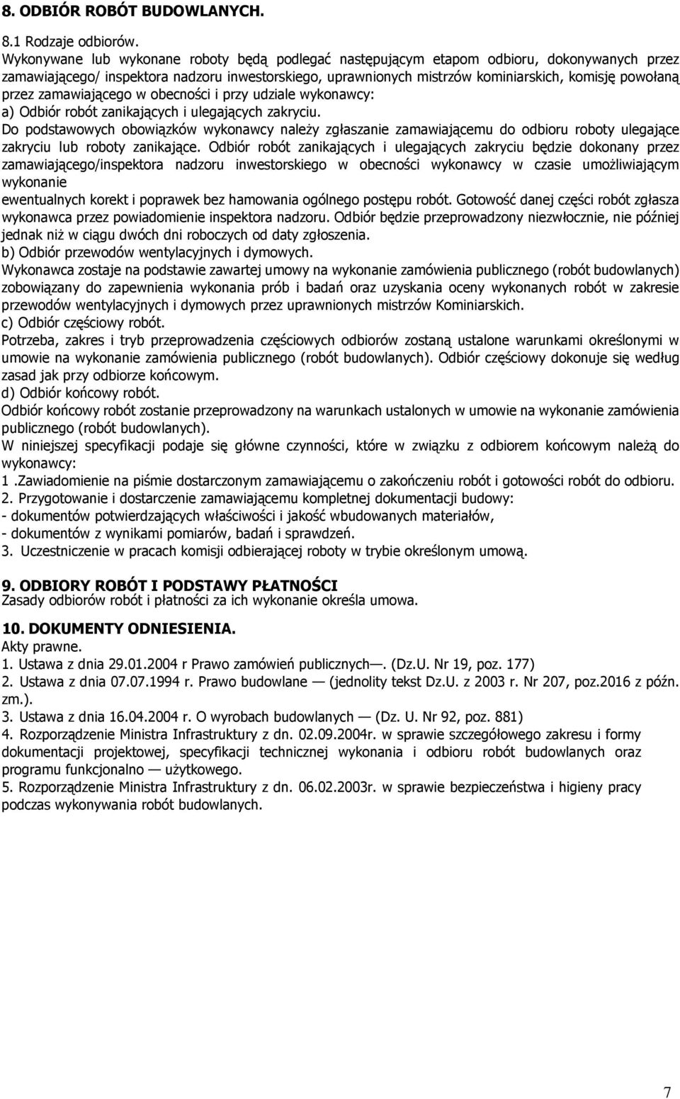 przez zamawiającego w obecności i przy udziale wykonawcy: a) Odbiór robót zanikających i ulegających zakryciu.